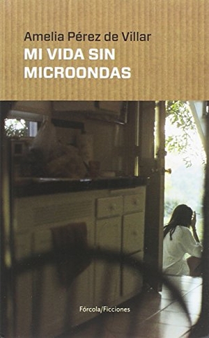 Jiménez Rubio, Francisco Javier / Amelia Pérez De Villar. Mi vida sin microondas. Fórcola Ediciones, 2018.