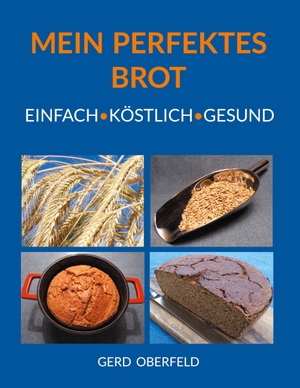 Oberfeld, Gerd. Mein Perfektes Brot - Einfach Köstlich Gesund. Books on Demand, 2023.