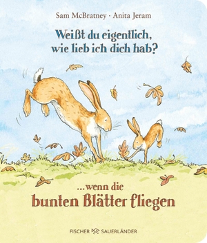 McBratney, Sam. Weißt du eigentlich, wie lieb ich dich hab? ... wenn die bunten Blätter fliegen - Warmherzige Herbstgeschichte für Kleinkinder ab 2 Jahren zum Vorlesen. FISCHER Sauerländer, 2026.
