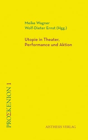 Wagner, Meike / Wolf-Dieter Ernst (Hrsg.). Utopie in Theater, Performance und Aktion. Aisthesis Verlag, 2024.