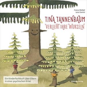 Weibel, Franca. Tina Tannenbaum verliert ihre Wurzeln - Ein Kinderfachbuch über Eltern in einer psychischen Krise. Mabuse-Verlag GmbH, 2021.