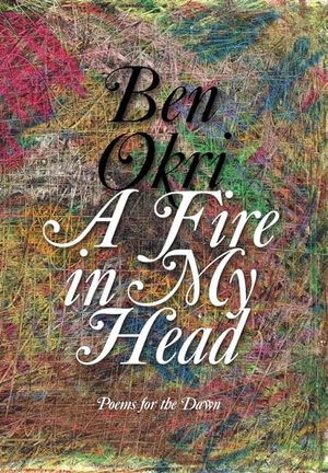Okri, Ben. A Fire in My Head - Poems for the Dawn. Other Press (NY), 2023.
