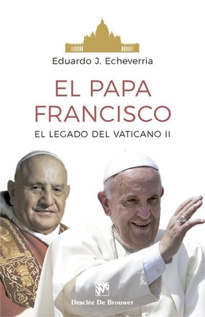 Echeverria, Eduardo J.. El Papa Francisco : el legado del Concilio Vaticano II. Desclée De Brouwer, 2017.