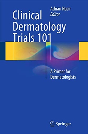 Nasir, Adnan (Hrsg.). Clinical Dermatology Trials 101 - A Primer for Dermatologists. Springer International Publishing, 2014.