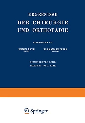 Küttner, Hermann / Erwin Payr. Ergebnisse der Chirurgie und Orthopädie - Neunzehnter Band. Springer Berlin Heidelberg, 1926.