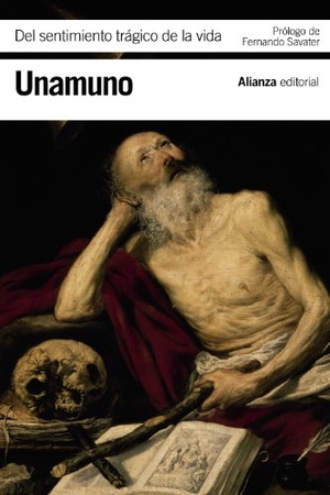 Savater, Fernando / Miguel De Unamuno. Del sentimiento trágico de la vida. Alianza Editorial, 2013.