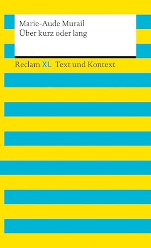 Murail, Marie-Aude. Über kurz oder lang. Textausgabe mit Kommentar und Materialien - [Reclam XL - Text und Kontext] - Murail, Marie-Aude - Schullektüre: Berufsorientierung, Selbstfindung, Vater-Sohn-Konflikt - 16179. Reclam Philipp Jun., 2026.