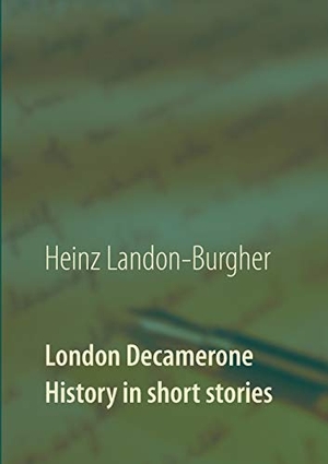 Landon-Burgher, Heinz. London Decamerone - History in short stories. Books on Demand, 2018.