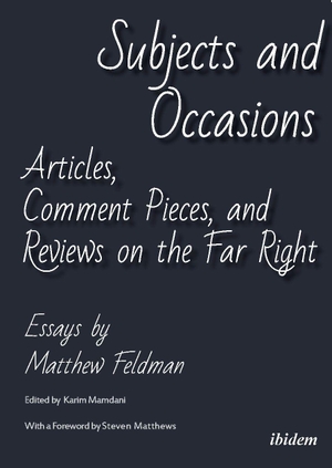 Feldman, Matthew. Subjects and Occasions - Articles, Comment Pieces, and Reviews on the Far Right and Other Matters. Vol. 1. Ibidem-Verlag, 2026.