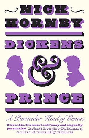 Hornby, Nick. Dickens and Prince - A Particular Kind of Genius. Penguin Books Ltd, 2022.