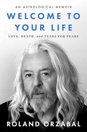 Orzabal, Roland. Welcome to Your Life - Love, Death & Tears For Fears. Harper Collins Publ. USA, 2026.