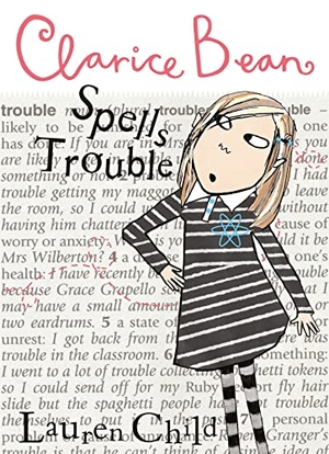 Child, Lauren. Clarice Bean Spells Trouble. Hachette Children's Group, 2005.