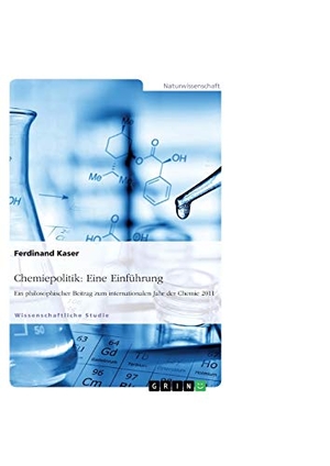 Kaser, Ferdinand. Chemiepolitik: Eine Einführung - Ein philosophischer Beitrag zum internationalen Jahr der Chemie 2011. GRIN Publishing, 2011.