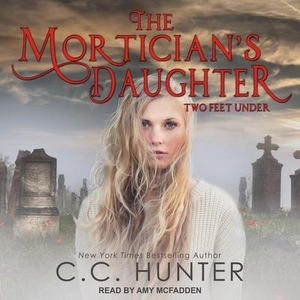 Hunter, C. C.. The Mortician's Daughter Lib/E: Two Feet Under. Tantor, 2019.