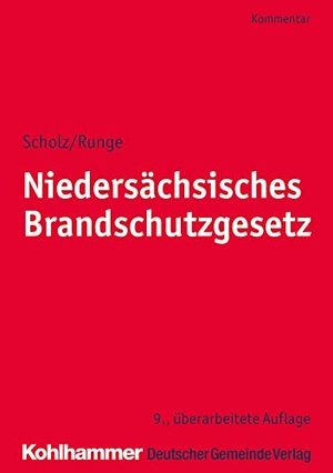 Scholz, Johannes H. / Runge, Dieter-Georg et al. Niedersächsisches Brandschutzgesetz. Deutscher Gemeindeverlag, 2020.