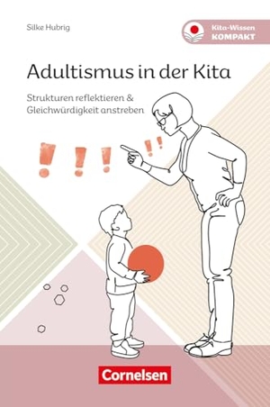 Hubrig, Silke / Silke Hubrig. Adultismus in der Kita - Strukturen reflektieren & Gleichwürdigkeit anstreben. Verlag an der Ruhr GmbH, 2025.