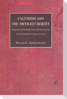 Calvinism and the Amyraut Heresy