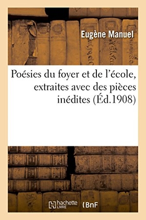 Manuel, Eugène. Poésies Du Foyer Et de l'École, Extraites Avec Des Pièces Inédites. Hachette Livre, 2018.