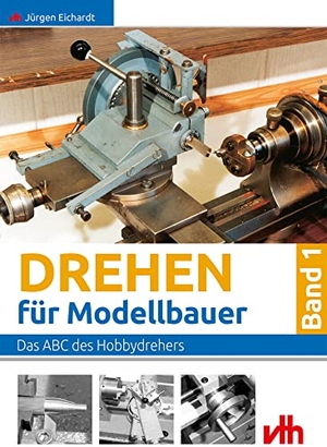 Eichardt, Jürgen. Drehen für Modellbauer 1 - Das ABC des Hobbydrehers. VTH GmbH, 2004.