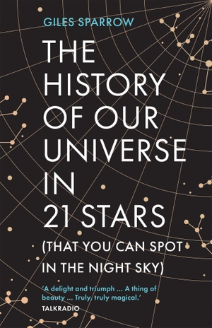 Sparrow, Giles. The History of Our Universe in 21 Stars - (That You Can Spot in the Night Sky). Headline Publishing Group, 2023.