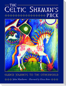 The Celtic Shaman's Pack: Guide Journeys to the Otherword (Book and Cards)