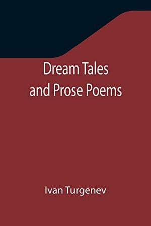 Turgenev, Ivan. Dream Tales and Prose Poems. Alpha Editions, 2021.
