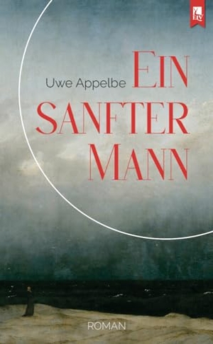 Appelbe, Uwe. Ein sanfter Mann - Roman. Eifeler Literaturverlag, 2024.
