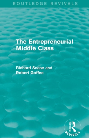 Goffee, Robert / Richard Scase. The Entrepreneurial Middle Class (Routledge Revivals). Taylor & Francis Ltd (Sales), 2016.