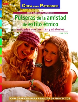 Eder, Elke. Pulseras de la amistad de estilo étnico anudadas con cuentas y abalorios. Editorial El Drac, S.L., 2014.