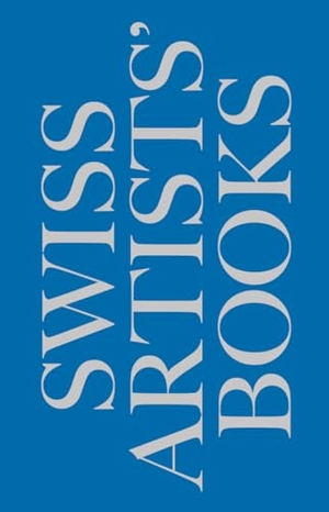 Bieri, Susanne (Hrsg.). Schweizer Künstlerbücher - Livres d'artistes suisses - Libri d'artista svizzeri - Swiss artists' books. König, Walther, 2022.