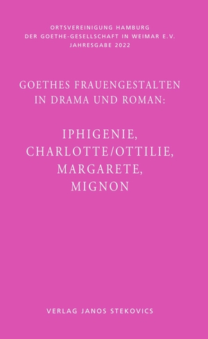 Bunzel, Wolfgang / Alt, Peter André et al. Goethes Frauengestalten in Drama und Roman: - Iphigenie, Charlotte/Ottilie, Margarete, Mignon. Stekovics, Janos, 2023.