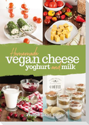 Homemade Vegan Cheese, Yoghurt and Milk