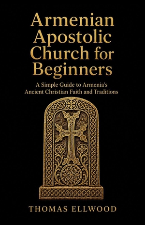 Ellwood, Thomas. Please provide a list of 25 book cover ideas for "Armenian Apostolic Church for Beginners - A Simple Guide to Armenia's Ancient Christian Faith and Traditions. Independently published, 2026.