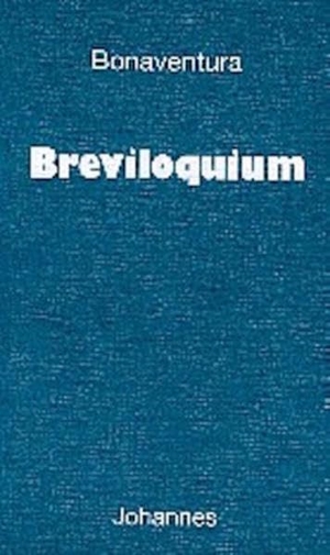 Bonaventura. Breviloquium - Bonaventura hat das Breviloquium, ein 'Kurzes Wort', ca. 1255 verfasst. Es ist eine kleine Summa, ein Grundkurs der Theologie, der das Wesentliche darlegt, was ein Student der Theologie wissen muß. Johannes, 2002.