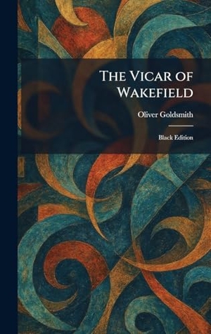 Goldsmith, Oliver. The Vicar of Wakefield - Black Edition. Legare Street Press, 2026.