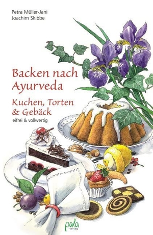 Müller-Jani, Petra / Joachim Skibbe. Backen nach Ayurveda - Kuchen, Torten & Gebäck - Eifrei und vollwertig. Pala- Verlag GmbH, 2013.