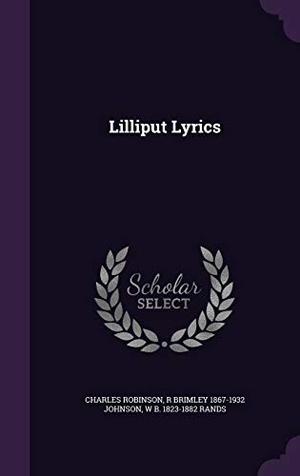 Robinson, Charles / Johnson, R. Brimley 1867-1932 et al. Lilliput Lyrics. Touchladybirdlucky Studios, 2015.