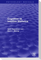 Cognition as Intuitive Statistics