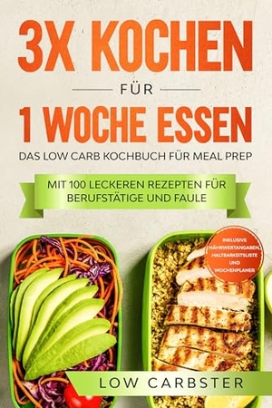 Carbster, Low. 3x kochen für 1 Woche essen: Das Low Carb Kochbuch für Meal Prep - Mit 100 leckeren Rezepten für Berufstätige und Faule. edition JT, 2024.