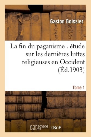 Boissier, Gaston. La fin du paganisme - étude sur les dernières luttes religieuses en Occident. T. 1 : au quatrième siècle. Hachette Livre, 2018.