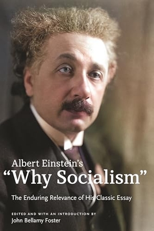 Einstein, Albert. Albert Einstein's "Why Socialism? - The Enduring Relevance of His Classic Essay. Monthly Review Press,U.S., 2025.