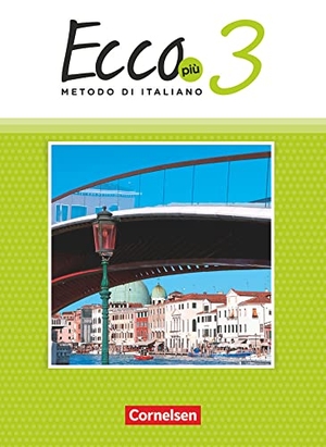 Legler, Rosmarie / Mintchev, Robert et al. Ecco Più. Band 3 - Schülerbuch. Cornelsen Verlag GmbH, 2022.