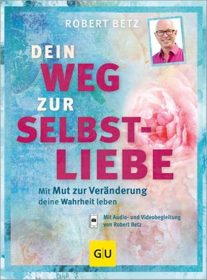 Betz, Robert. Dein Weg zur Selbstliebe - Mit dem Mut zur Veränderung deine Wahrheit leben. Graefe und Unzer Verlag, 2016.
