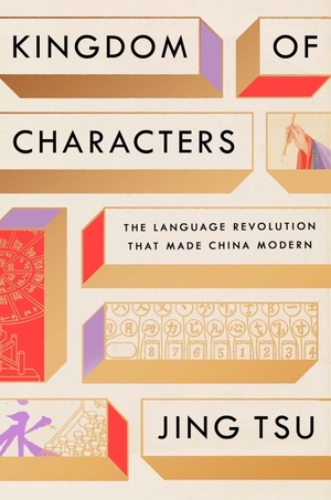 Tsu, Jing. Kingdom of Characters - The Language Revolution That Made China Modern. Penguin LLC  US, 2022.