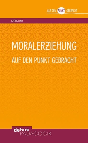Lind, Georg. Moralerziehung auf den Punkt gebracht. Debus Pädagogik Verlag, 2017.