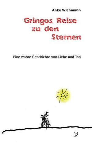 Wichmann, Anke. Gringos Reise zu den Sternen - Eine wahre Geschichte von Liebe und Tod. biografika, 2018.