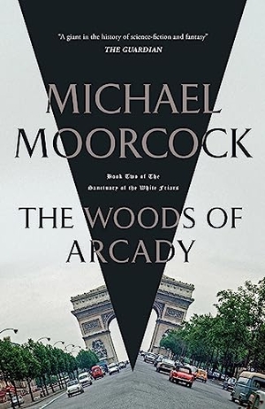 Moorcock, Michael. The Woods of Arcady. Orion Publishing Co, 2023.
