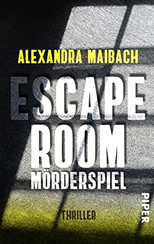 Maibach, Alexandra. Escape Room: Mörderspiel - Thriller | Ein fesselnder Exitbuch. Piper Verlag GmbH, 2021.