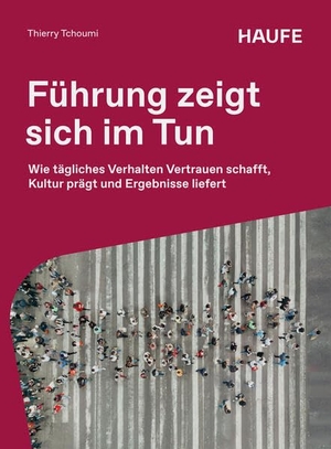 Tchoumi, Thierry. Führung zeigt sich im Tun - Wie tägliches Verhalten Vertrauen schafft, Kultur prägt und Ergebnisse liefert. Haufe-Lexware GmbH, 2026.