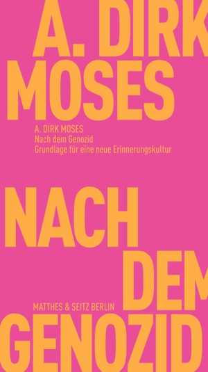 Moses, Dirk. Nach dem Genozid - Grundlage für eine neue Erinnerungskultur. Matthes & Seitz Verlag, 2023.